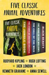 Icon image Five Classic Animal Adventures: The Jungle Book, The Story of Doctor Dolittle, The Call of the Wild, The Wind in the Willows, and Black Beauty