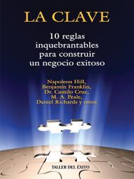 Icon image La clave: 10 reglas inquebrantables para construir un negocio exitoso