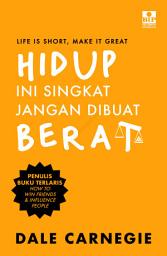 Icon image Hidup Ini Singkat, Jangan Dibuat Berat