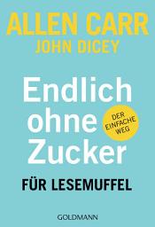 Icon image Endlich ohne Zucker! für Lesemuffel: Der einfache Weg