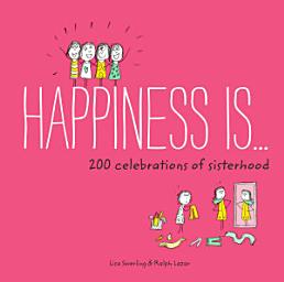 Icon image Happiness Is . . . 200 Celebrations of Sisterhood