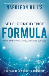 Icon image Napoleon Hill's Self-Confidence Formula: Your Guide to Self-Reliance and Success