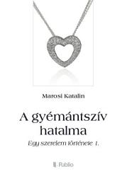 Icon image A gyémántszív hatalma: Egy szerelem története 1.