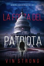 Icon image La Forza del Patriota (Un Thriller al Cardiopalma con Zack Force—Libro 1)
