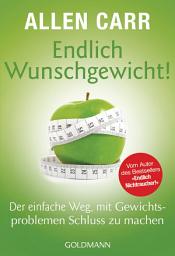 Icon image Endlich Wunschgewicht!: Der einfache Weg, mit Gewichtsproblemen Schluss zu machen