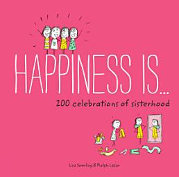 Icon image Happiness Is . . . 200 Celebrations of Sisterhood