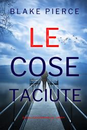 Icon image Le Cose Taciute (Un giallo su Cora Shields – Libro 4)