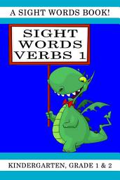 Icon image Sight Words Verbs 1: A Sight Words Book for Kindergarten, Grade 1 and Grade 2, Volume 1