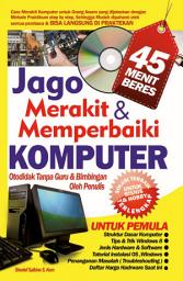 Icon image Jago Merakit dan Memperbaiki Komputer: Otodidak tanpa Guru & Bimbingan oleh Penulis