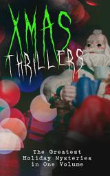 Icon image Xmas Thrillers: The Greatest Holiday Mysteries in One Volume: What the Shepherd Saw, A Policeman's Business, The Mystery of Room Five, The Adventure of the Blue Carbuncle, The Silver Hatchet, The Wolves of Cernogratz, A Terrible Christmas Eve...