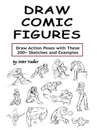 Icon image Draw Comic Figures: Draw Action Poses with These 200+ Sketches and Examples