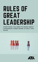 Icon image Rules of Great Leadership: Everything you need to know about Leadership comes down to only TWO Rules
