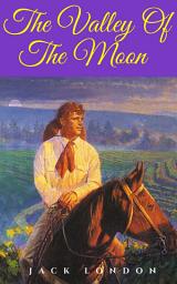 Icon image The Valley Of The Moon: Popular Books by Jack London : All times Bestseller Demanding Books