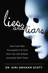 Icon image Lies and Liars: How and Why Sociopaths Lie and How You Can Detect and Deal with Them
