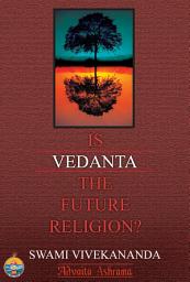Icon image Is Vedanta The Future Religion?
