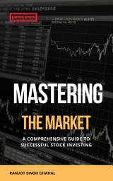 Icon image Mastering the Market: A Comprehensive Guide to Successful Stock Investing