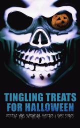Icon image Tingling Treats for Halloween: Detective Yarns, Supernatural Mysteries & Ghost Stories: A Witch's Den, The Black Hand , Number 13, The Birth Mark, The Oblong Box, The Horla, When the World Was Young, Ligeia, The Rope of Fear, Clarimonde, The Lost Room, Thrawn Janet, The Purloined Letter…
