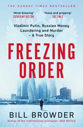 Icon image Freezing Order: A True Story of Russian Money Laundering, Murder,and Surviving Vladimir Putin's Wrath