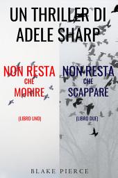 Icon image Bundle dei Thriller di Adele Sharp: Non resta che morire (#1) e Non resta che scappare (#2)