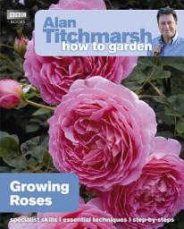 Icon image Alan Titchmarsh How to Garden: Growing Roses