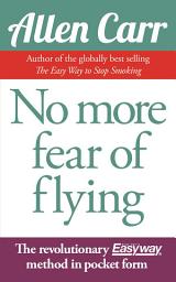 Icon image No More Fear of Flying: The revolutionary Allen Carr’s Easyway method in pocket form