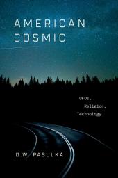 Icon image American Cosmic: UFOs, Religion, Technology