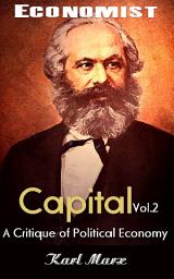 Icon image Capital: A Critique of Political Economy. Volume II: The Economist
