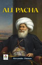 Icon image Ali Pacha: Ali Pacha: Intrigues and Adventures in Alexandre Dumas' Tale