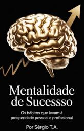 Icon image Mentalidade de Sucesso Os Hábitos que Levam à Prosperidade Pessoal e Profissional