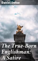 Icon image The True-Born Englishman: A Satire: A Timeless Satire on English Identity and Society