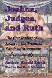 Icon image Joshua, Judges, and Ruth: The first leaders of Israel in the Promised Land: with scripture and commentary (JJ-Eng)