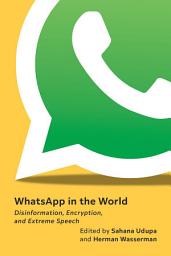 Icon image WhatsApp in the World: Disinformation, Encryption, and Extreme Speech