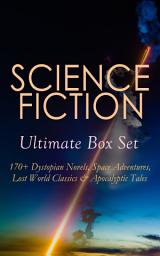 Icon image SCIENCE FICTION Ultimate Box Set: 170+ Dystopian Novels, Space Adventures, Lost World Classics & Apocalyptic Tales: The Time Machine, The War of the Worlds, The Invisible Man, The Mysterious Island, Frankenstein, Flatland, Iron Heel, Dr Jekyll and Mr Hyde, Lilith, 1984, Brave New World, Herland, Looking Backward…