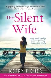Icon image The Silent Wife: A gripping emotional page turner with a twist that will take your breath away