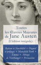 Icon image Toutes les Œuvres Majeures de Jane Austen (L'édition intégrale): Raison et Sensibilité + Orgueil et préjugés + Mansfield Park + Emma + L’Abbaye de Northanger + Persuasion