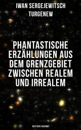 Icon image Phantastische Erzählungen aus dem Grenzgebiet zwischen Realem und Irrealem (Deutsche Ausgabe): Unheimliche Geschichten über die dunklen Seiten der menschlichen Psyche