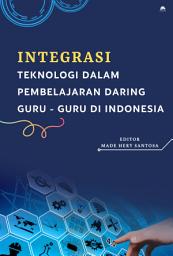 Icon image Integrasi Teknologi dalam Pembelajaran Daring Guru-Guru di Indonesia