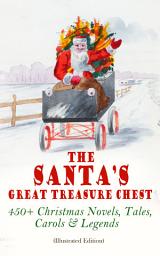 Icon image The Santa's Great Treasure Chest: 450+ Christmas Novels, Tales, Carols & Legends: A Christmas Carol, Silent Night, The Gift of the Magi, Christmas-Tree Land, The Three Kings…