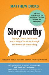 Icon image Storyworthy: Engage, Teach, Persuade, and Change Your Life through the Power of Storytelling