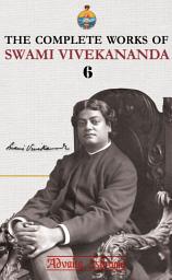 Icon image The Complete Works of Swami Vivekananda - Volume 6