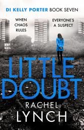 Icon image Little Doubt: DI Kelly Porter Book Seven