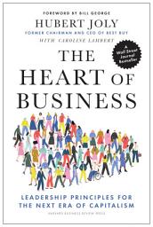 Icon image The Heart of Business: Leadership Principles for the Next Era of Capitalism