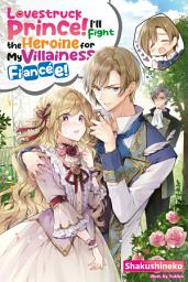 Icon image Lovestruck Prince! I’ll Fight the Heroine for My Villainess Fiancée!
