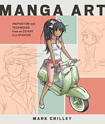Icon image Manga Art: Inspiration and Techniques from an Expert Illustrator