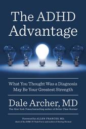 Icon image The ADHD Advantage: What You Thought Was a Diagnosis May Be Your Greatest Strength