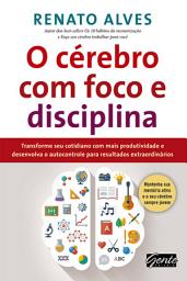 Icon image O cérebro com foco e disciplina: Transforme seu cotidiano com mais produtividade e desenvolva o autocontrole para resultados extraordinários