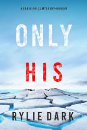Icon image Only His (A Sadie Price FBI Suspense Thriller—Book 3)