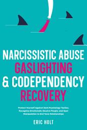 Icon image Narcissistic Abuse, Gaslighting, & Codependency Recovery: Protect Yourself Against Dark Psychology Tactics, Recognize Emotionally Abusive People, and Spot Manipulation to End Toxic Relationships.