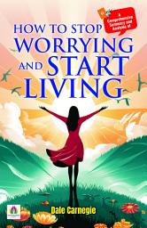 Icon image A Comprehensive Summary and Analysis of How to Stop Worrying and Start Living: Demanding Ebook Book