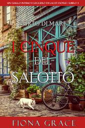 Icon image I cinque del salotto (Un giallo intimo e leggero di Lacey Doyle—Libro 3)